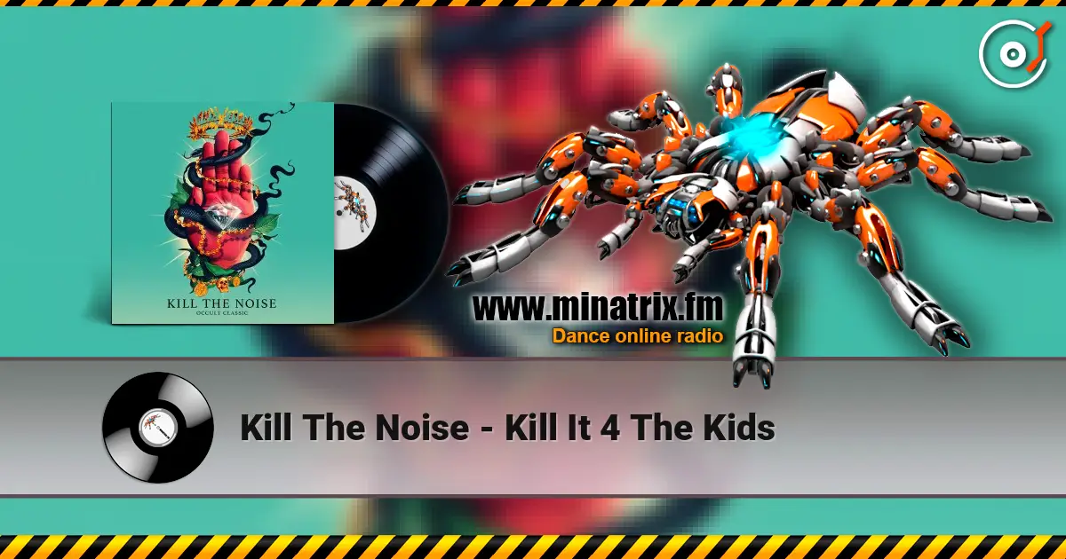 Kill The Noise - Kill It 4 The Kids online in hoher Qualität hören | Minatrix.FM