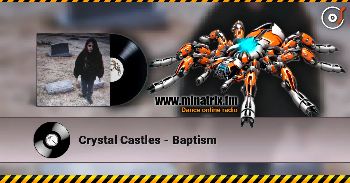 Crystal Castles - Baptism online in hoher Qualität hören | Minatrix.FM