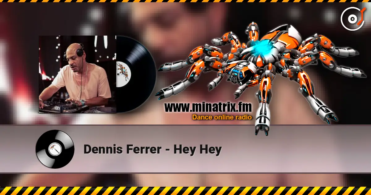 Dennis Ferrer - Hey Hey online in hoher Qualität hören | Minatrix.FM