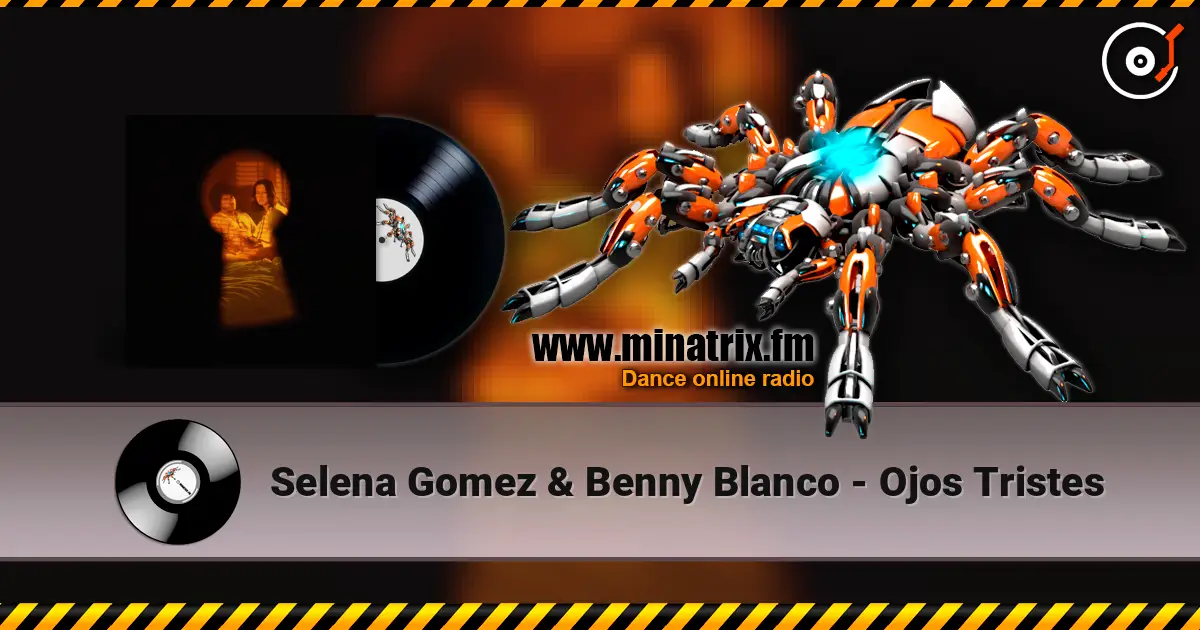 Selena Gomez & Benny Blanco - Ojos Tristes online in hoher Qualität hören | Minatrix.FM