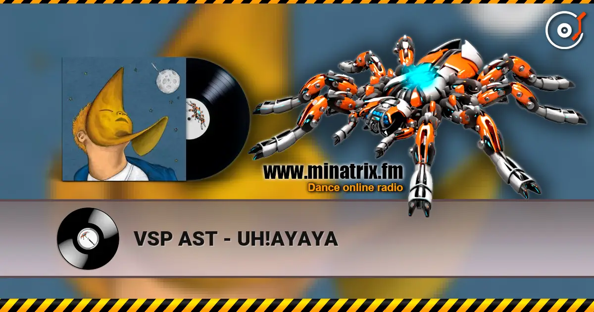 VSP AST - UH!AYAYA online in hoher Qualität hören | Minatrix.FM