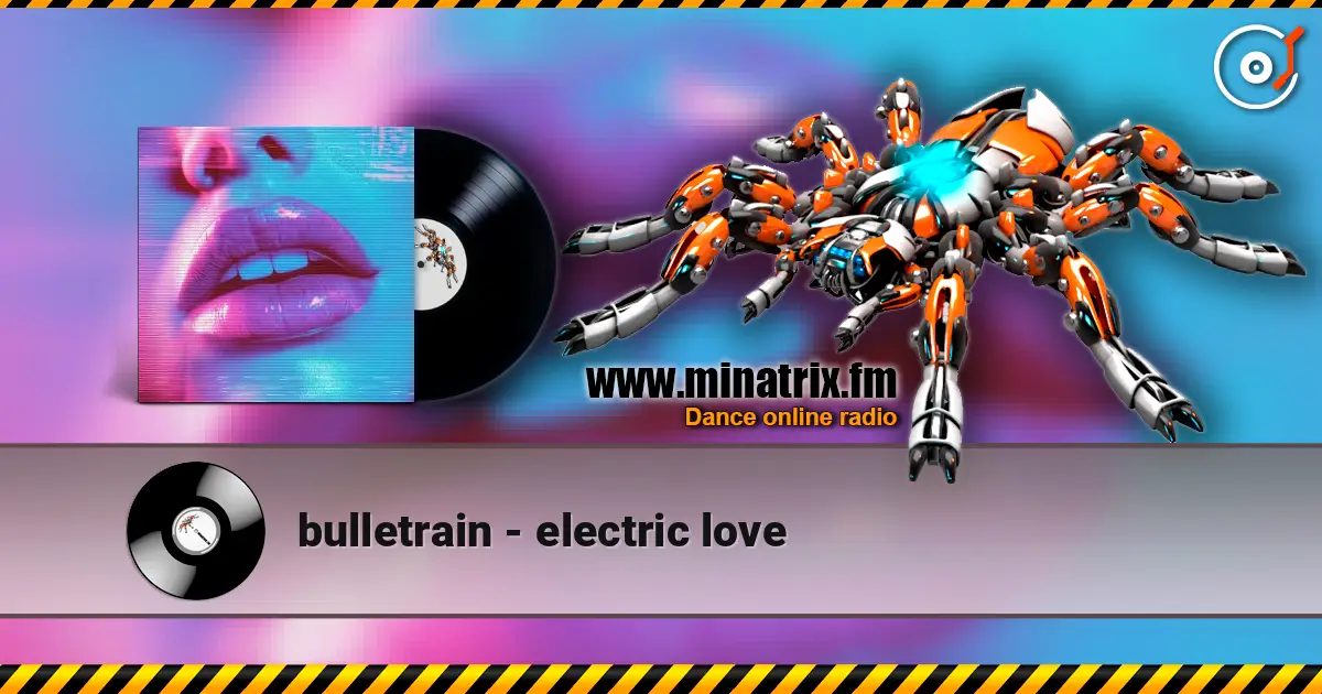 bulletrain - electric love online in hoher Qualität hören | Minatrix.FM