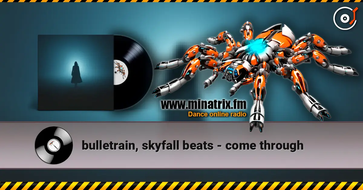 bulletrain, skyfall beats - come through online in hoher Qualität hören | Minatrix.FM