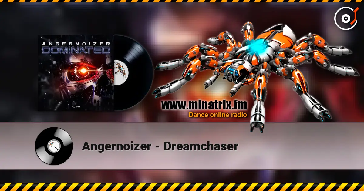 Angernoizer - Dreamchaser online in hoher Qualität hören | Minatrix.FM