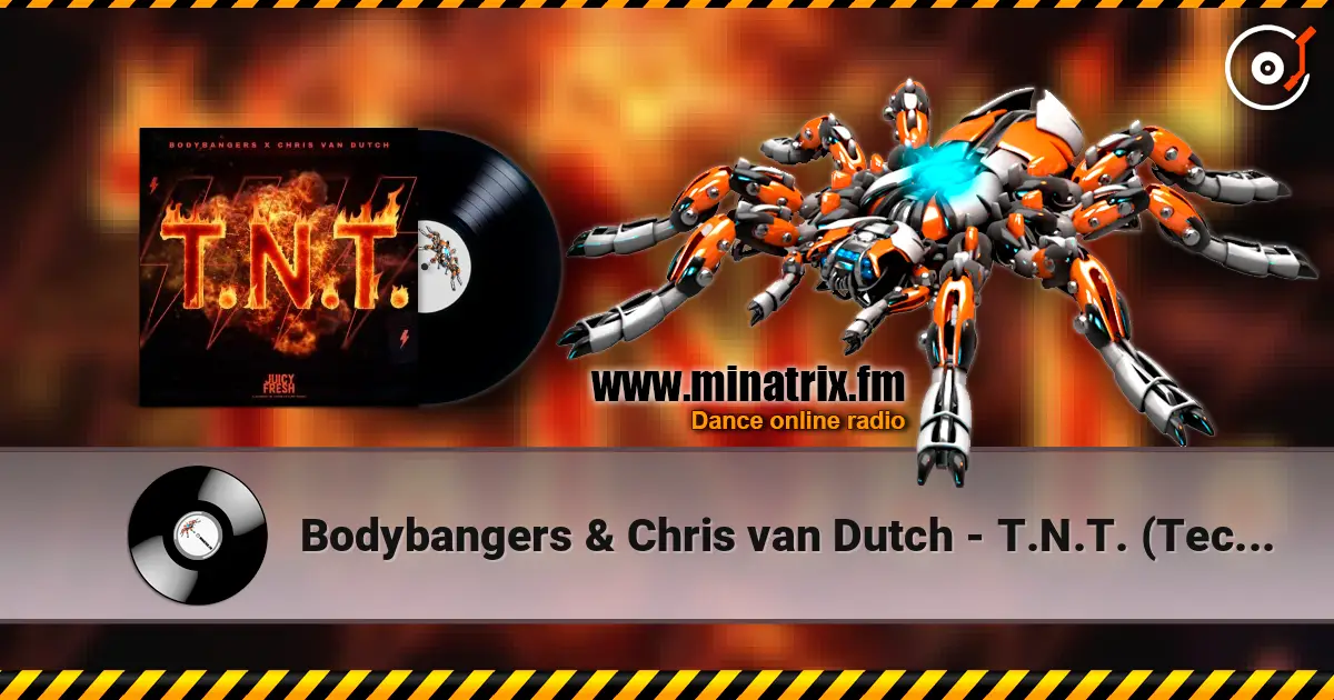 Bodybangers & Chris van Dutch - T.N.T. (Techno Mix) online in hoher Qualität hören | Minatrix.FM