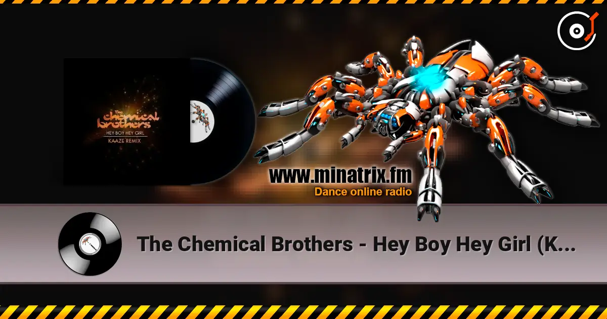 The Chemical Brothers - Hey Boy Hey Girl (Kaaze Unofficial Remix) online in hoher Qualität hören | Minatrix.FM