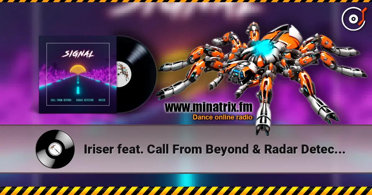 Iriser feat. Call From Beyond & Radar Detector - Signal online in hoher Qualität hören | Minatrix.FM