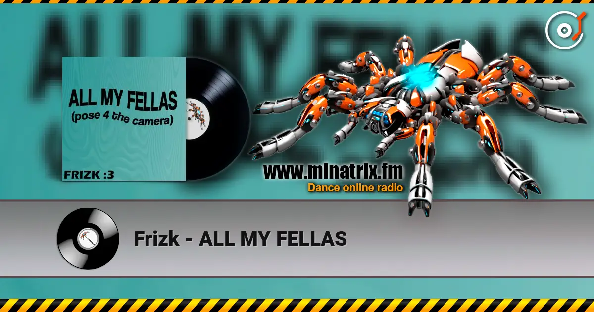 Frizk - ALL MY FELLAS online in hoher Qualität hören | Minatrix.FM