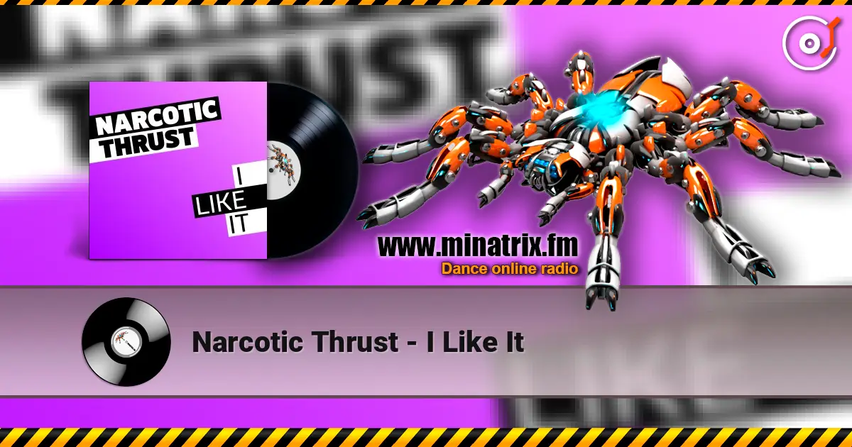Narcotic Thrust - I Like It online in hoher Qualität hören | Minatrix.FM