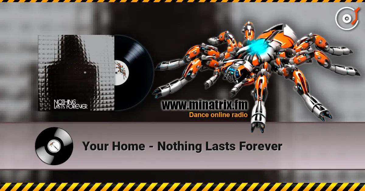 Your Home - Nothing Lasts Forever online in hoher Qualität hören | Minatrix.FM