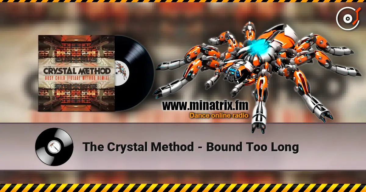 The Crystal Method - Bound Too Long online in hoher Qualität hören | Minatrix.FM