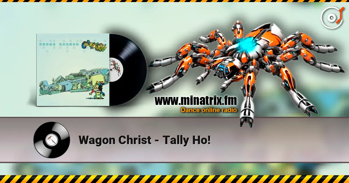 Wagon Christ - Tally Ho! online in hoher Qualität hören | Minatrix.FM
