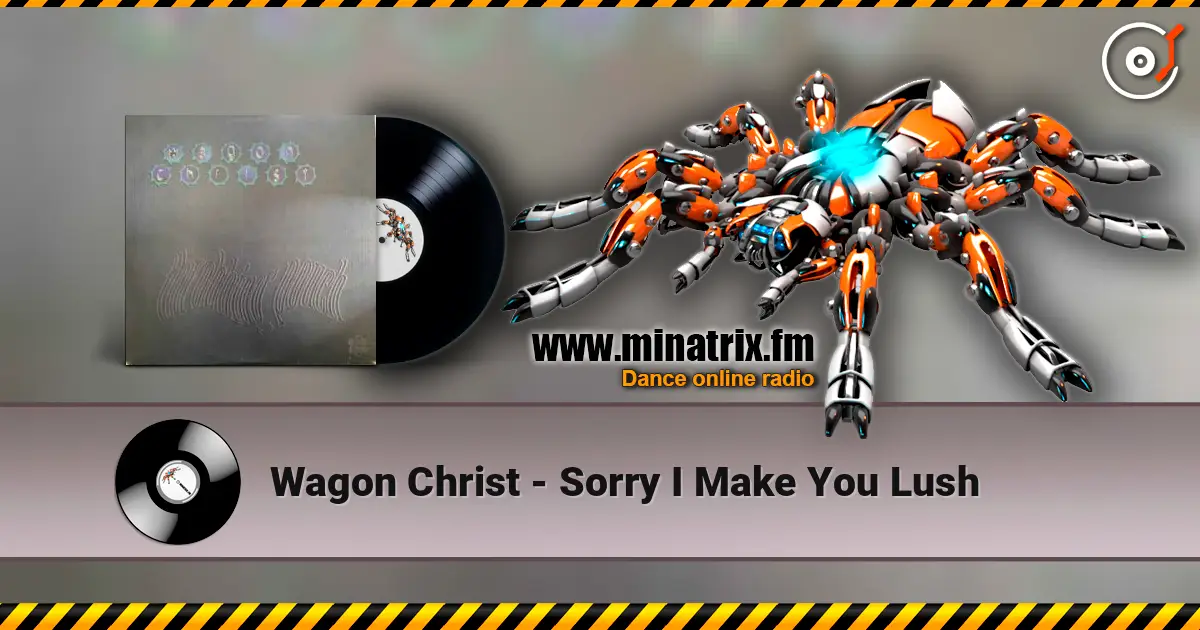 Wagon Christ - Sorry I Make You Lush online in hoher Qualität hören | Minatrix.FM