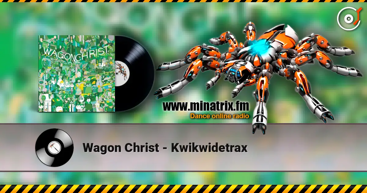 Wagon Christ - Kwikwidetrax online in hoher Qualität hören | Minatrix.FM