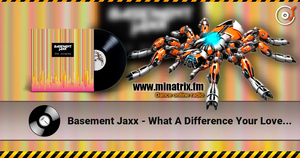 Basement Jaxx - What A Difference Your Love Makes online in hoher Qualität hören | Minatrix.FM