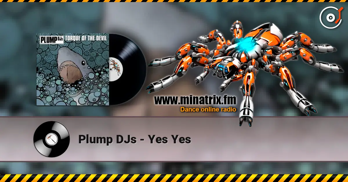 Plump DJs - Yes Yes online in hoher Qualität hören | Minatrix.FM