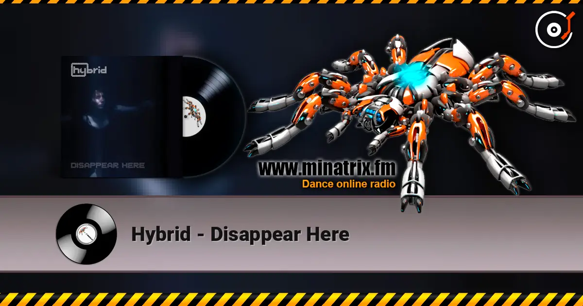 Hybrid - Disappear Here online in hoher Qualität hören | Minatrix.FM