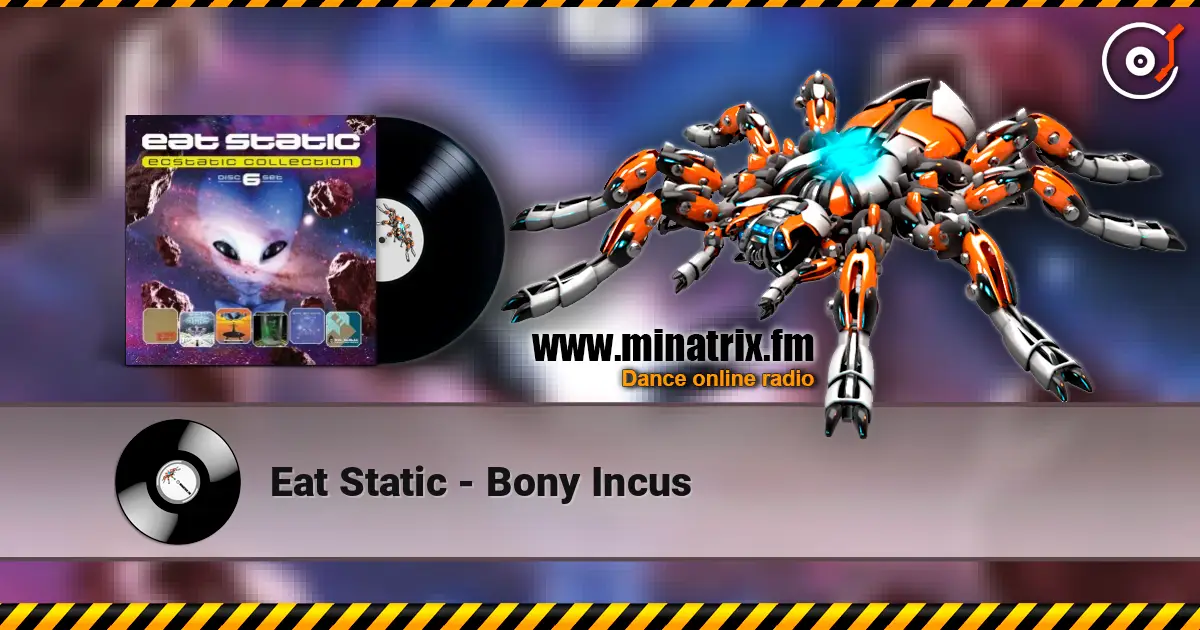 Eat Static - Bony Incus online in hoher Qualität hören | Minatrix.FM