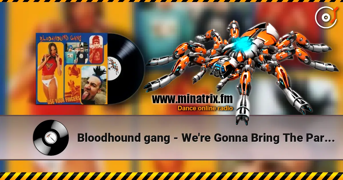 Bloodhound gang - We're Gonna Bring The Party To You online in hoher Qualität hören | Minatrix.FM