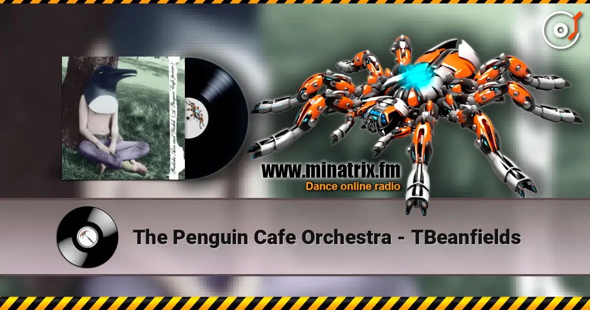 The Penguin Cafe Orchestra - TBeanfields online in hoher Qualität hören | Minatrix.FM