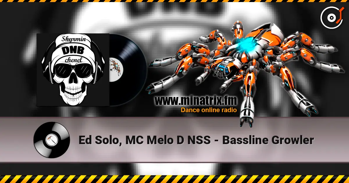 Ed Solo, MC Melo D NSS - Bassline Growler online in hoher Qualität hören | Minatrix.FM