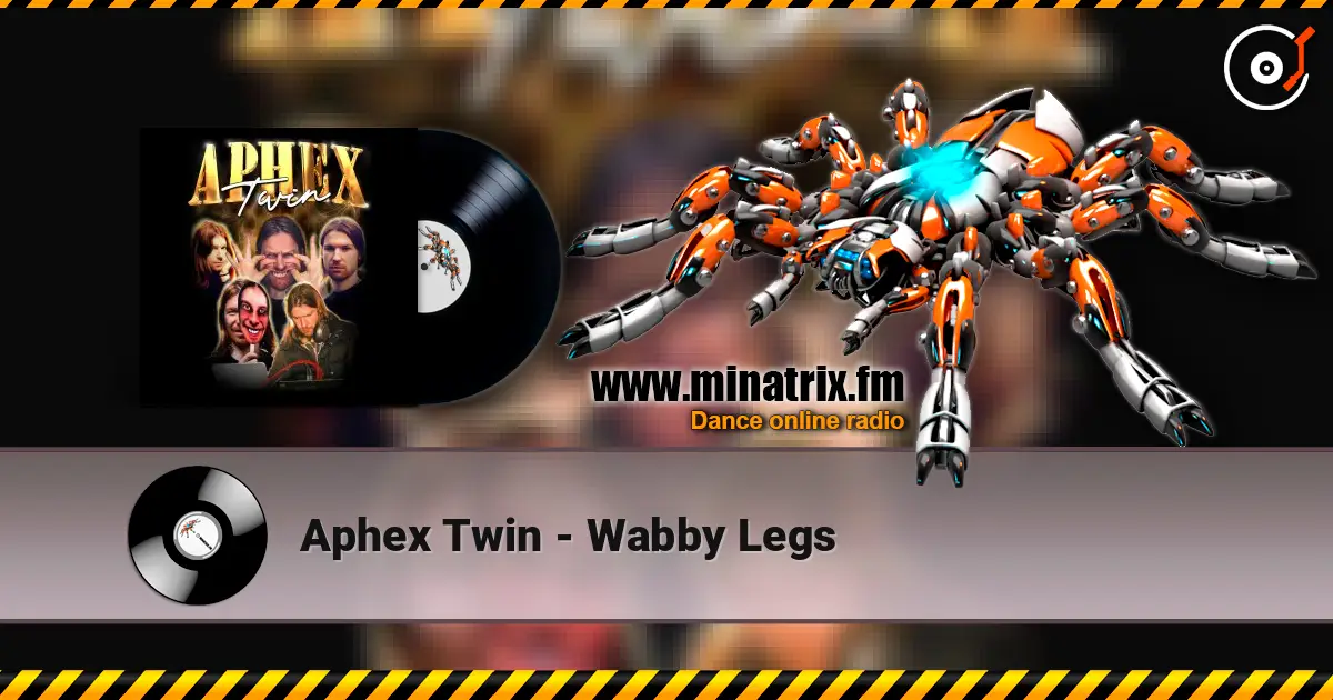 Aphex Twin - Wabby Legs online in hoher Qualität hören | Minatrix.FM