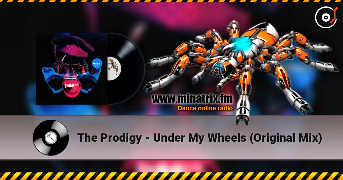 The Prodigy - Under My Wheels (Original Mix) online in hoher Qualität hören | Minatrix.FM