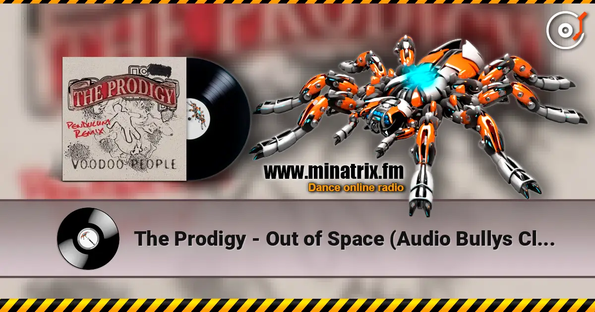 The Prodigy - Out of Space (Audio Bullys Club Edit) online in hoher Qualität hören | Minatrix.FM