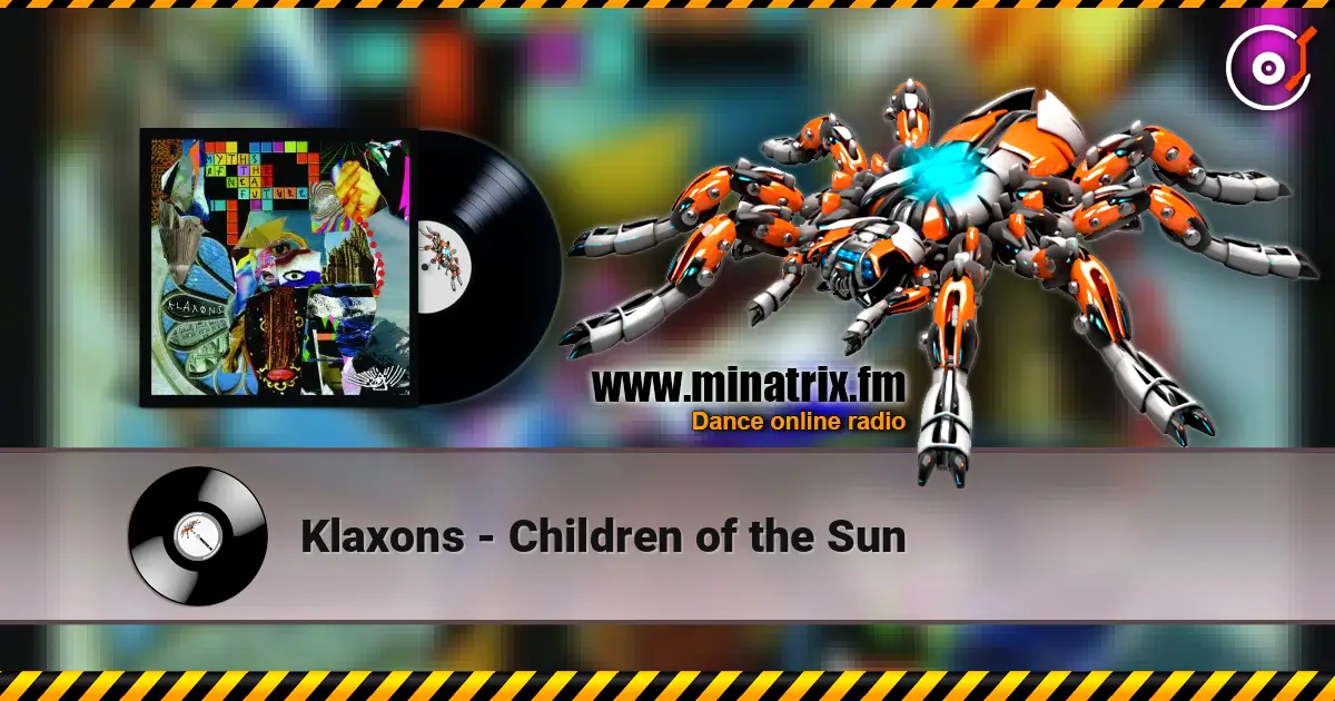Klaxons - Children of the Sun online in hoher Qualität hören | Minatrix.FM