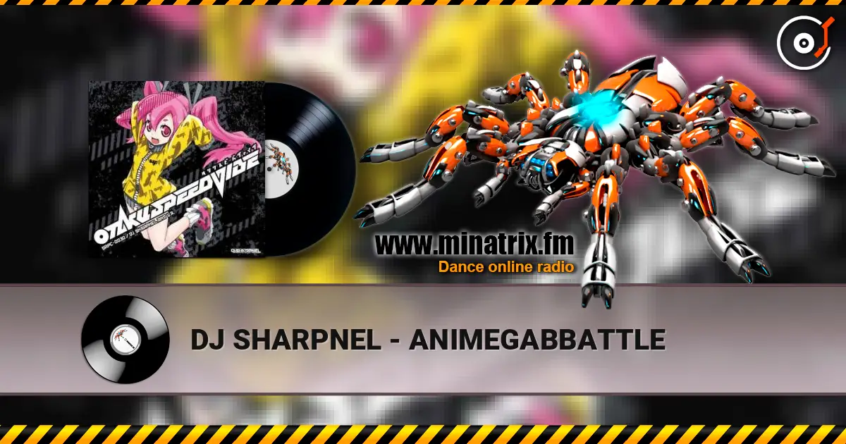 DJ SHARPNEL - ANIMEGABBATTLE online in hoher Qualität hören | Minatrix.FM