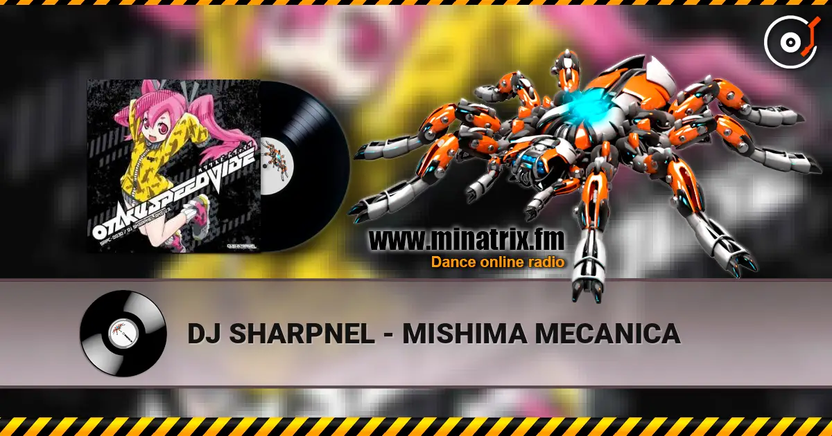 DJ SHARPNEL - MISHIMA MECANICA online in hoher Qualität hören | Minatrix.FM