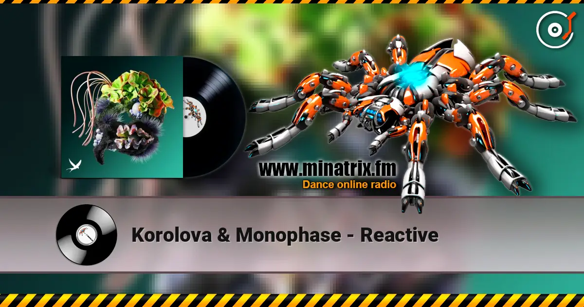 Korolova & Monophase - Reactive online in hoher Qualität hören | Minatrix.FM