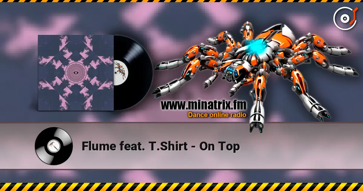Flume feat. T.Shirt - On Top online in hoher Qualität hören | Minatrix.FM