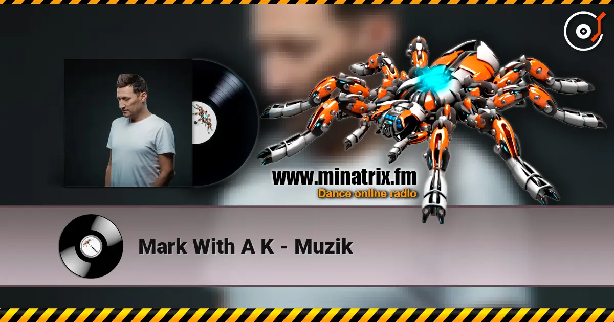 Mark With A K - Muzik online in hoher Qualität hören | Minatrix.FM