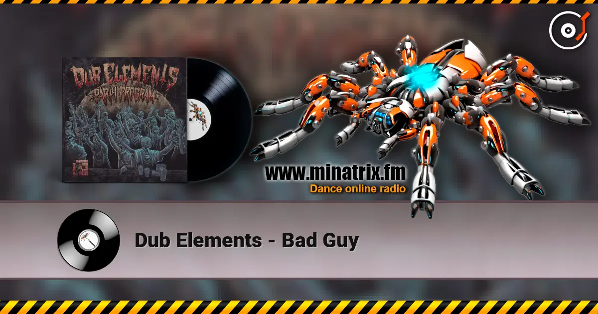 Dub Elements - Bad Guy online in hoher Qualität hören | Minatrix.FM