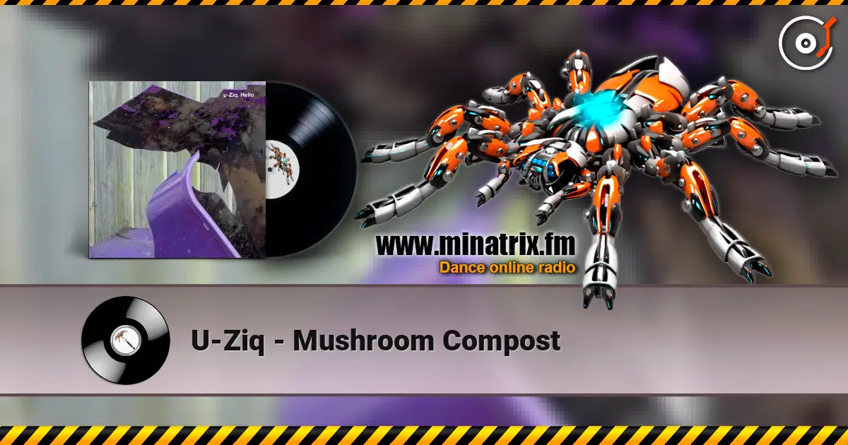U-Ziq - Mushroom Compost online in hoher Qualität hören | Minatrix.FM