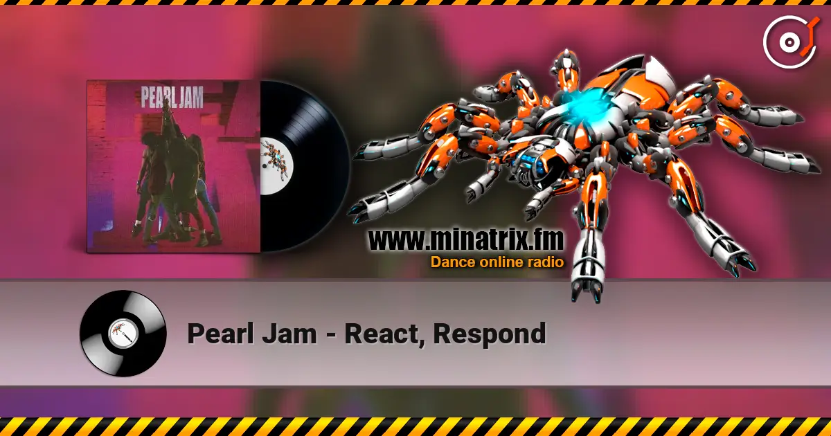 Pearl Jam - React, Respond online in hoher Qualität hören | Minatrix.FM