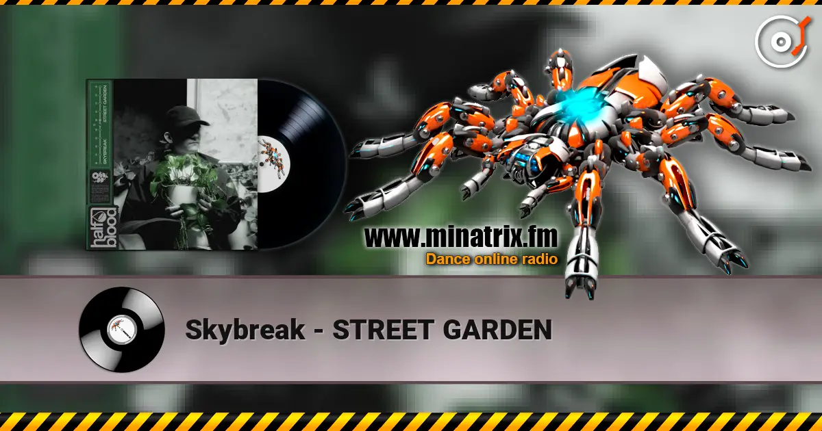 Skybreak - STREET GARDEN online in hoher Qualität hören | Minatrix.FM
