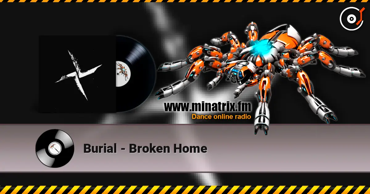 Burial - Broken Home online in hoher Qualität hören | Minatrix.FM