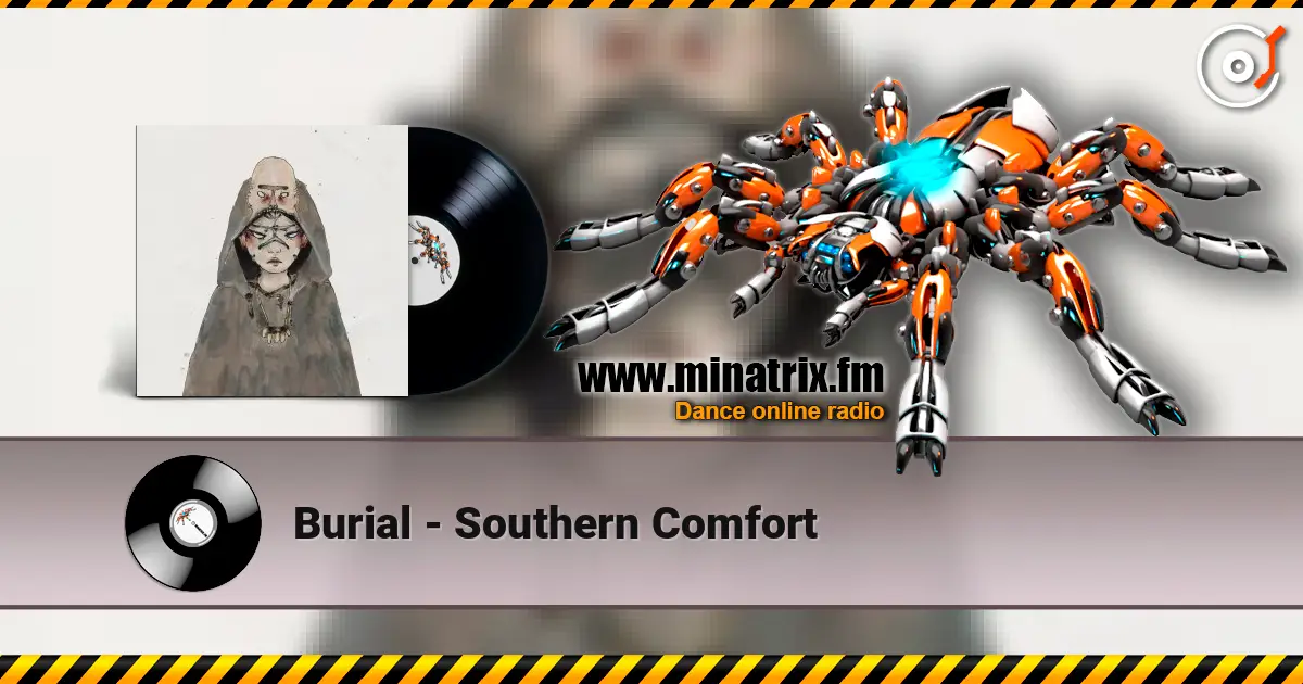 Burial - Southern Comfort online in hoher Qualität hören | Minatrix.FM