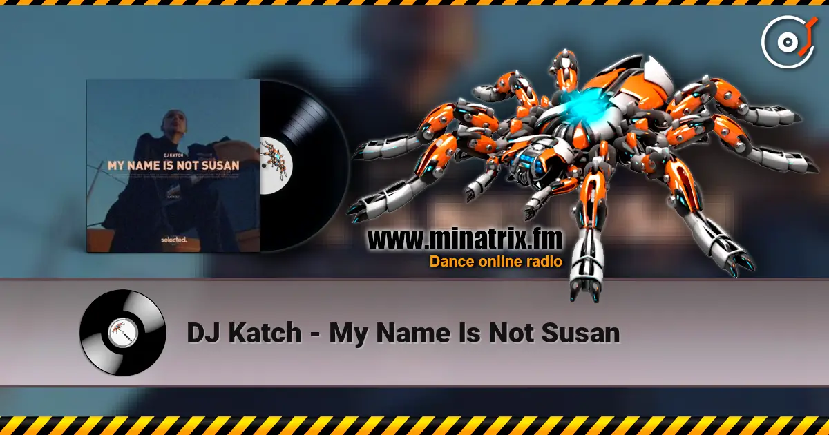DJ Katch - My Name Is Not Susan online in hoher Qualität hören | Minatrix.FM
