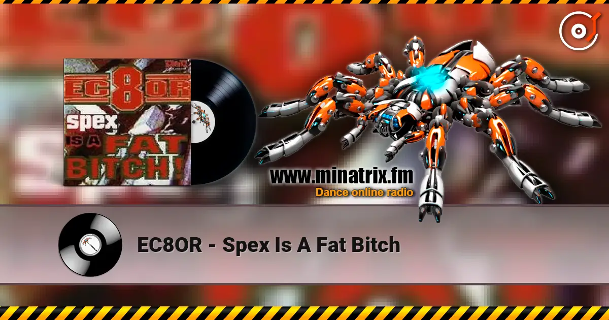 EC8OR - Spex Is A Fat Bitch online in hoher Qualität hören | Minatrix.FM