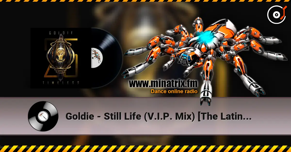 Goldie - Still Life (V.I.P. Mix) [The Latino Dego in Me] (25 Year Remaster) online in hoher Qualität hören | Minatrix.FM