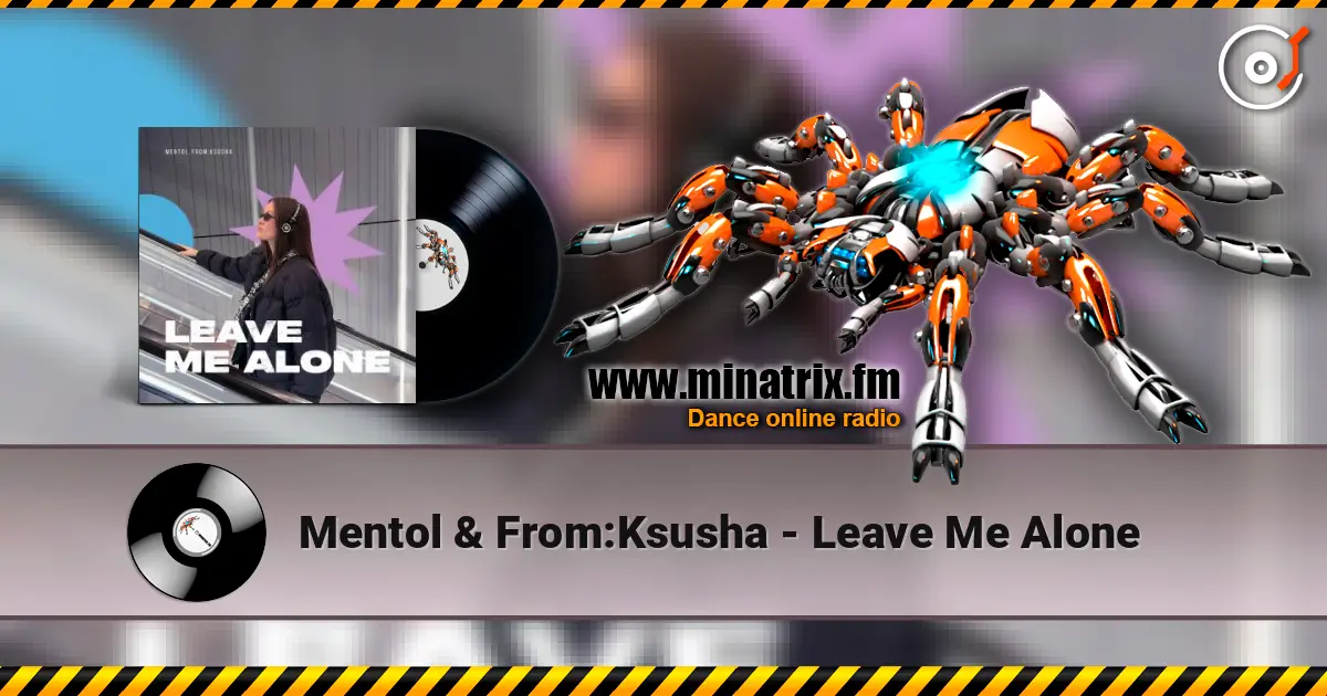 Mentol & From:Ksusha - Leave Me Alone online in hoher Qualität hören | Minatrix.FM