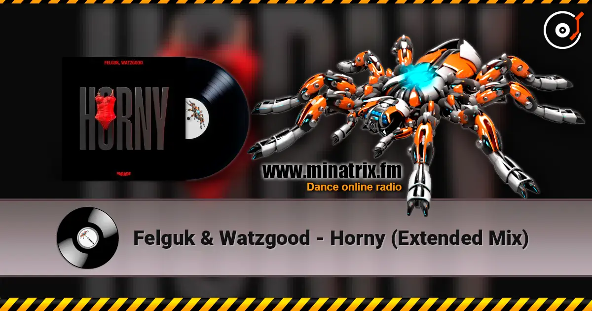 Felguk & Watzgood - Horny (Extended Mix) online in hoher Qualität hören | Minatrix.FM