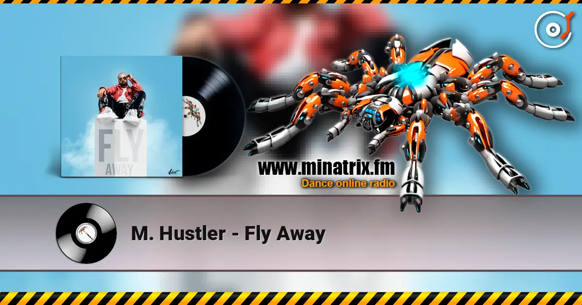 M. Hustler - Fly Away online in hoher Qualität hören | Minatrix.FM