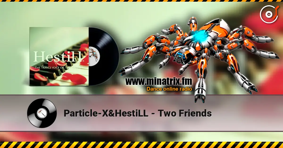 Particle-X&HestiLL - Two Friends online in hoher Qualität hören | Minatrix.FM