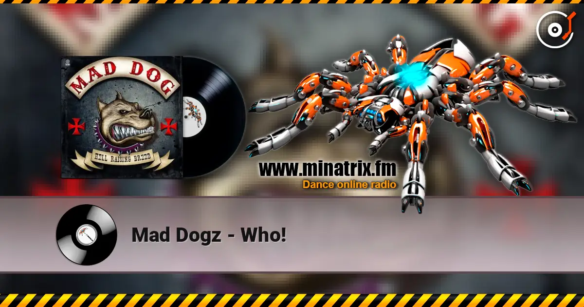 Mad Dogz - Who! online in hoher Qualität hören | Minatrix.FM