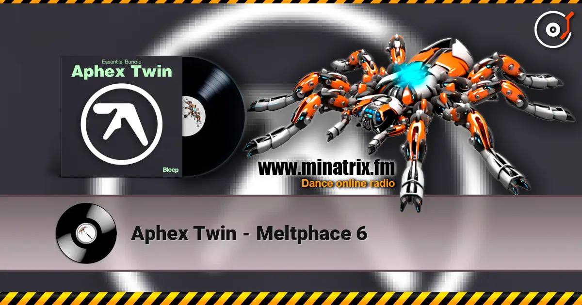 Aphex Twin - Meltphace 6 online in hoher Qualität hören | Minatrix.FM