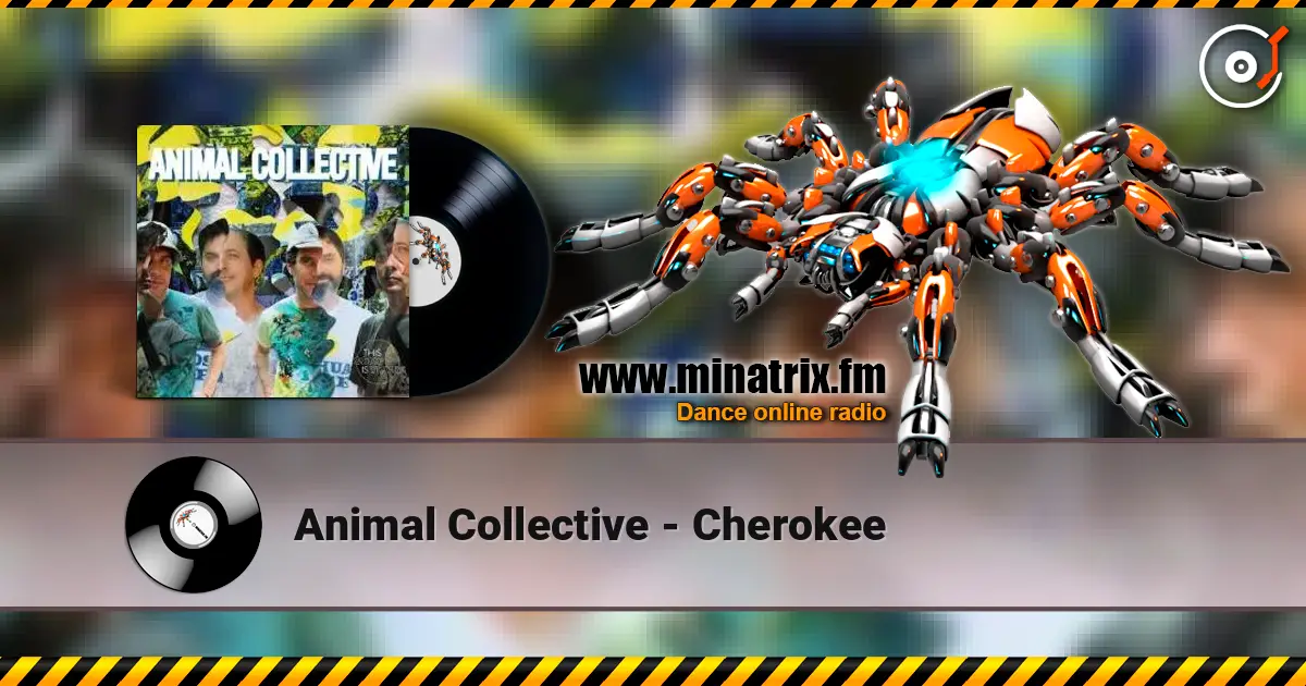Animal Collective - Cherokee online in hoher Qualität hören | Minatrix.FM